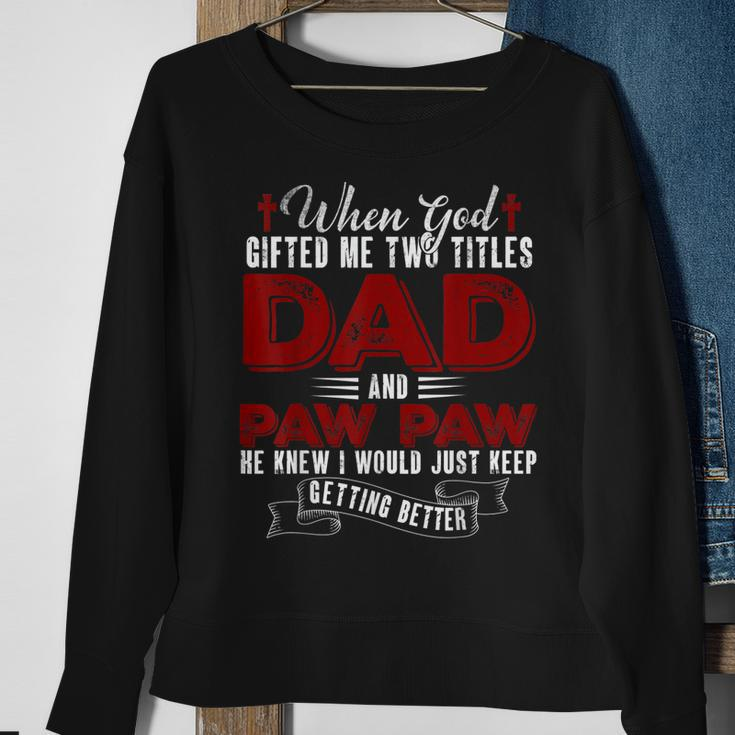 I Have Two Titles Dad And Pawpaw Funny Fathers Day V4 Sweatshirt Gifts for Old Women
