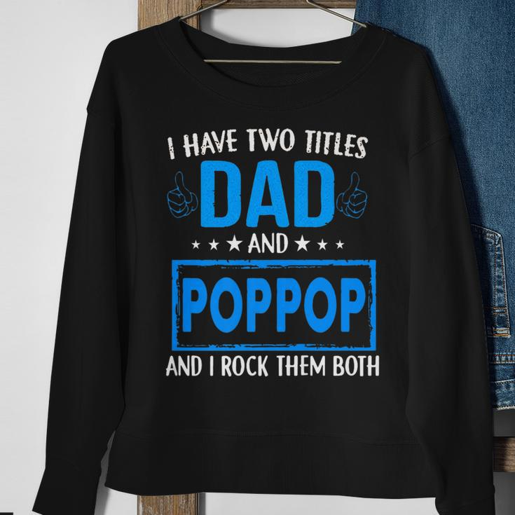I Have Two Titles Dad And Pop Pop Funny Fathers Day Dad Sweatshirt Gifts for Old Women