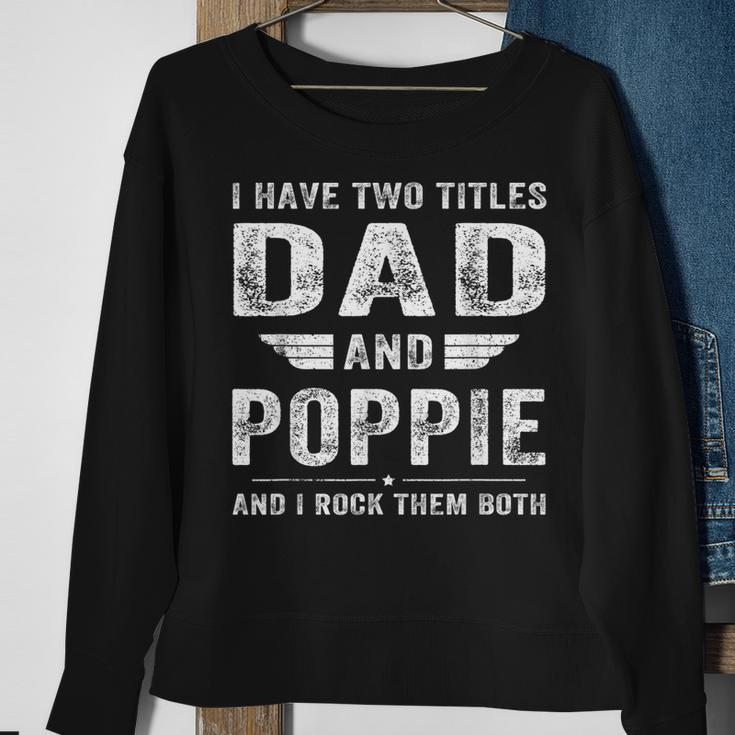 I Have Two Titles Dad And Poppie Fathers Day Gifts Gift For Mens Sweatshirt Gifts for Old Women
