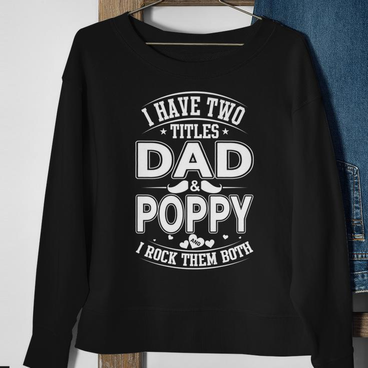 I Have Two Titles Dad And Poppy And I Rock Them Both V2 Sweatshirt Gifts for Old Women