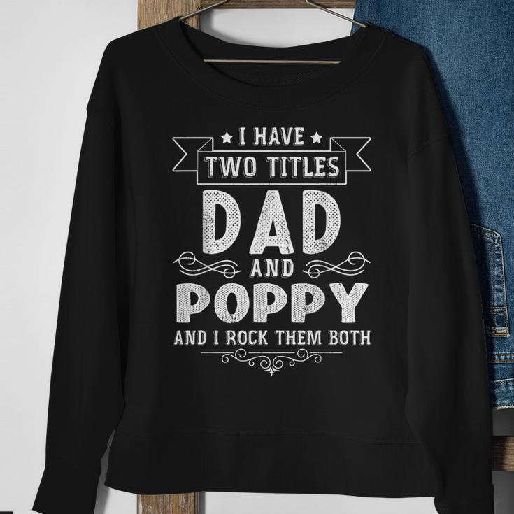 I Have Two Titles Dad And Poppy Funny Fathers Day V2 Sweatshirt Gifts for Old Women