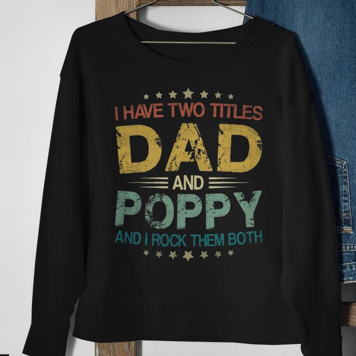 I Have Two Titles Dad & Poppy FunnyFathers Day Gift Sweatshirt Gifts for Old Women