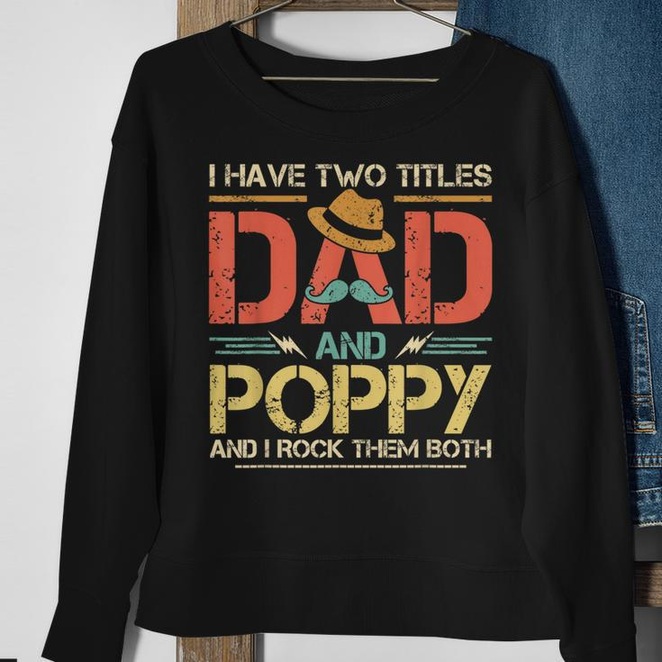 I Have Two Titles Dad And Poppy Men Vintage Decor Grandpa V2 Sweatshirt Gifts for Old Women