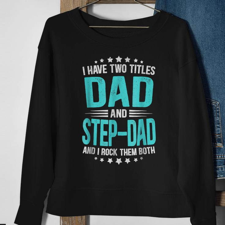 I Have Two Titles Dad And Step-Dad Funny Fathers Day Sweatshirt Gifts for Old Women