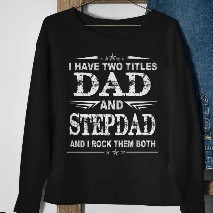 I Have Two Titles Dad And Stepdad Funny Fathers Day V2 Sweatshirt Gifts for Old Women