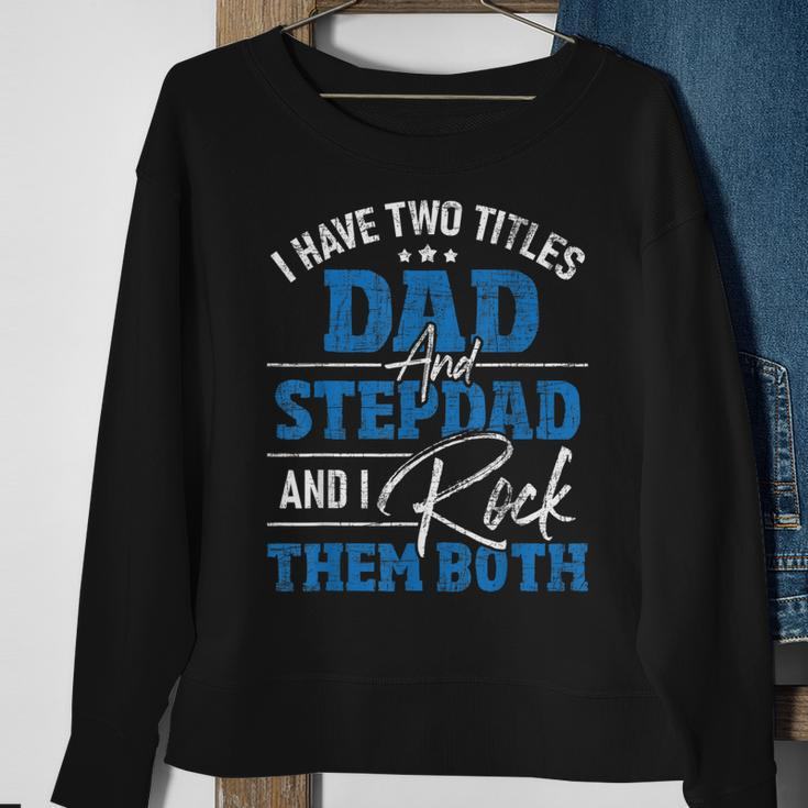 I Have Two Titles Dad And Stepdad - Stepfather Father Family Sweatshirt Gifts for Old Women