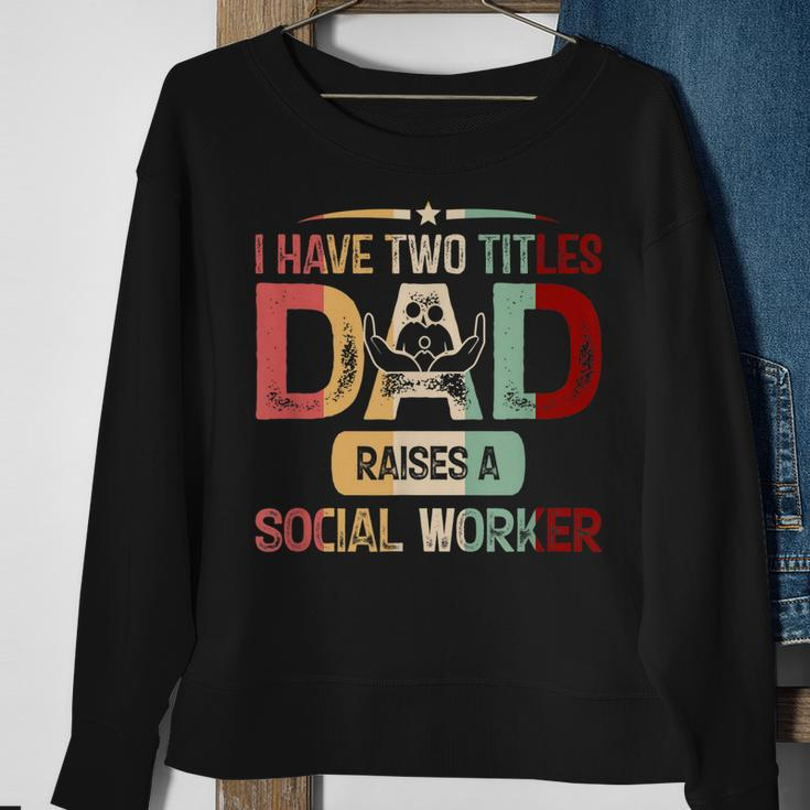 I Have Two Titles Dad Raises A Social Worker Fathers Day Sweatshirt Gifts for Old Women