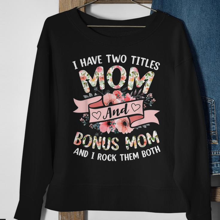 I Have Two Titles Mom And Bonus Mom And I Rock Them Both V3 Sweatshirt Gifts for Old Women