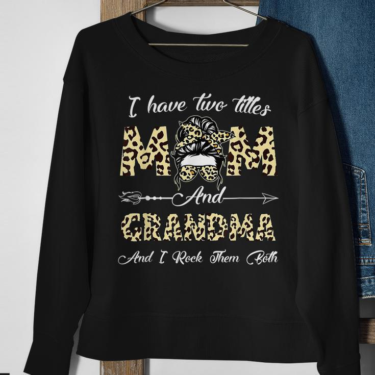 I Have Two Titles Mom And Grandma And I Rock Them Both Gifts Sweatshirt Gifts for Old Women