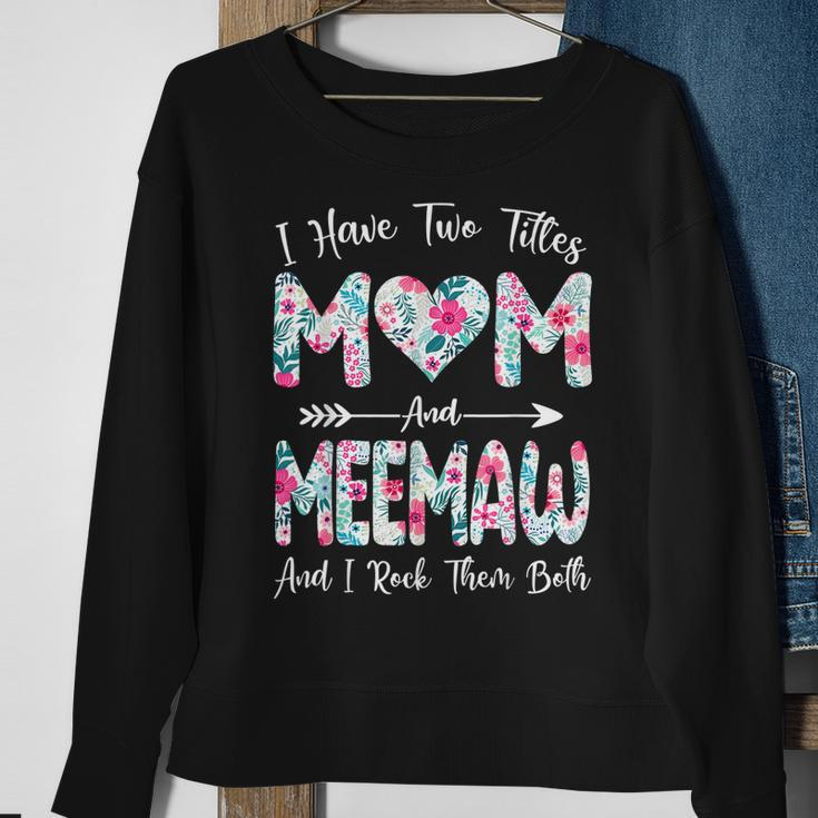 I Have Two Titles Mom And Meemaw Flowers Mothers Day Sweatshirt Gifts for Old Women