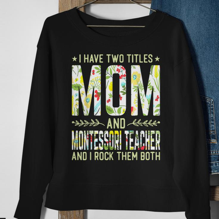 I Have Two Titles Mom & Montessori Teacher - Mothers Sweatshirt Gifts for Old Women