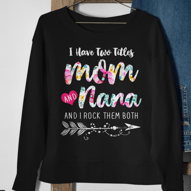 I Have Two Titles Mom And Nana New Grandma 2022 Floral Gift Sweatshirt Gifts for Old Women
