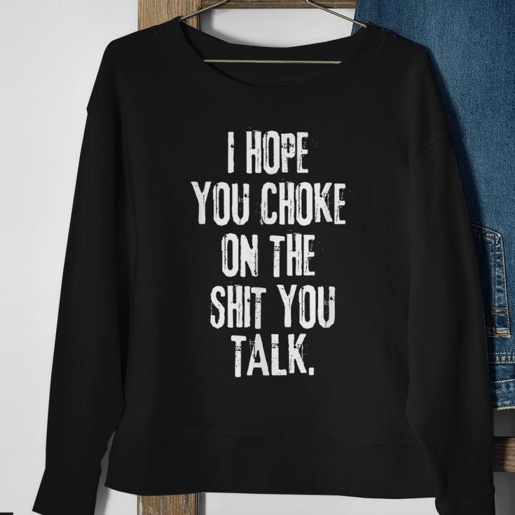 I Hope You Choke On The Shit You Talk Sweatshirt Gifts for Old Women