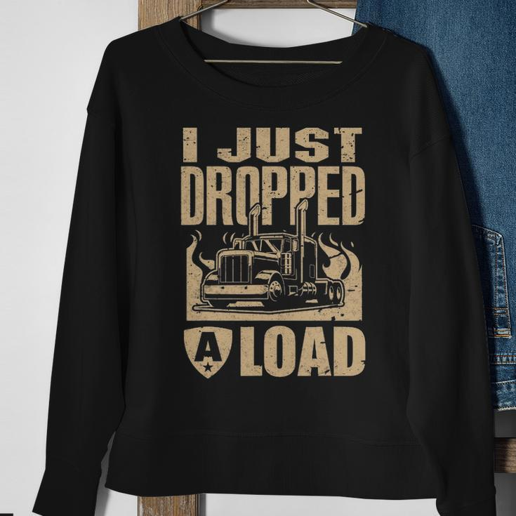 I Just Dropped A Load Funny Trucker Truck Driver Gift Sweatshirt Gifts for Old Women