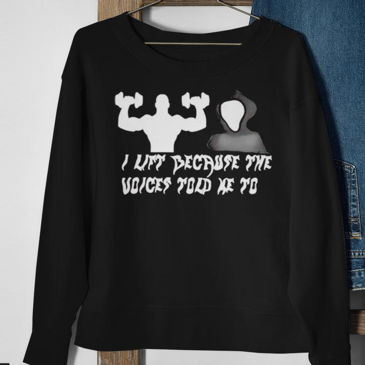 I Lift Because The Voices Told Me To Sweatshirt Gifts for Old Women