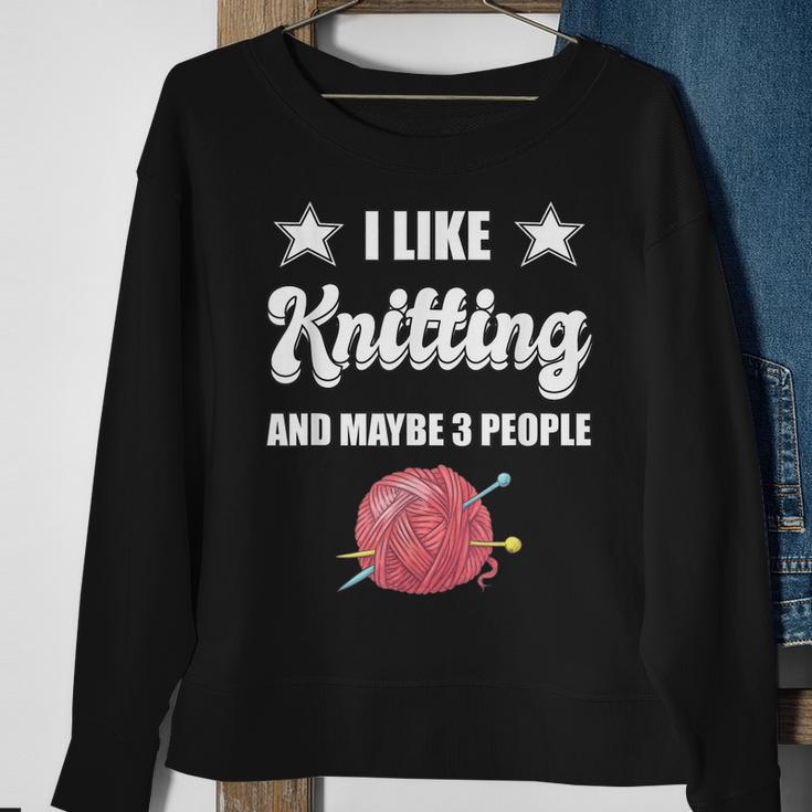 I Like Knitting And Maybe 3 People Knitter Gift Knitting Sweatshirt Gifts for Old Women