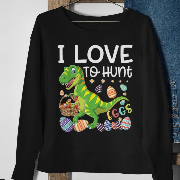 I Love To Hunt EggsRex Dinosaur Funny Easter Egg Day Gift Sweatshirt Gifts for Old Women