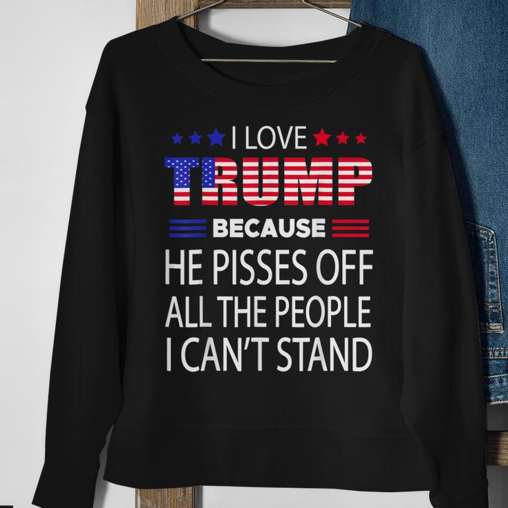 I Love Trump Because He Pissed Off The People I Cant Stand Sweatshirt Gifts for Old Women
