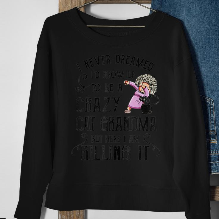 I Never Dreamed I D Grow Up O Be A Crazy Cat Grandma Mother Sweatshirt Gifts for Old Women