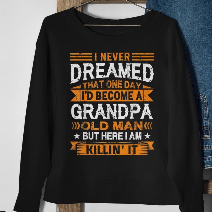 I Never Dreamed Id Be A Grandpa Old Man Fathers Day  Sweatshirt Gifts for Old Women