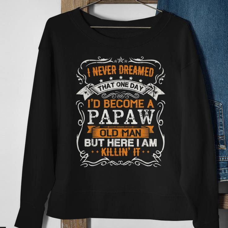 I Never Dreamed Id Be A Papaw Old Man Fathers Day Sweatshirt Gifts for Old Women
