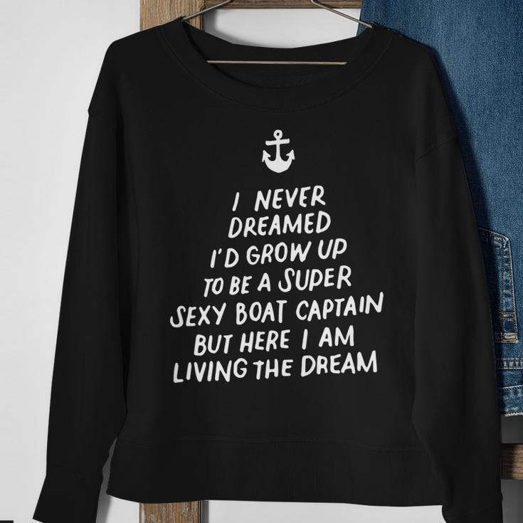 I Never Dreamed Id Grow Up To Be A Super Sexy Boat Captain  Sweatshirt Gifts for Old Women