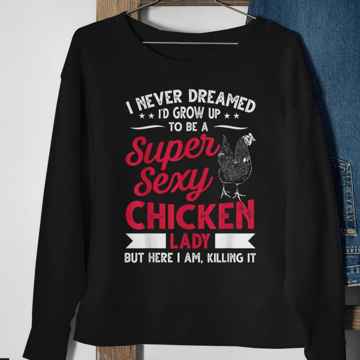 I Never Dreamed Id Grow Up To Be A Super Sexy Chicken Lady V2 Sweatshirt Gifts for Old Women