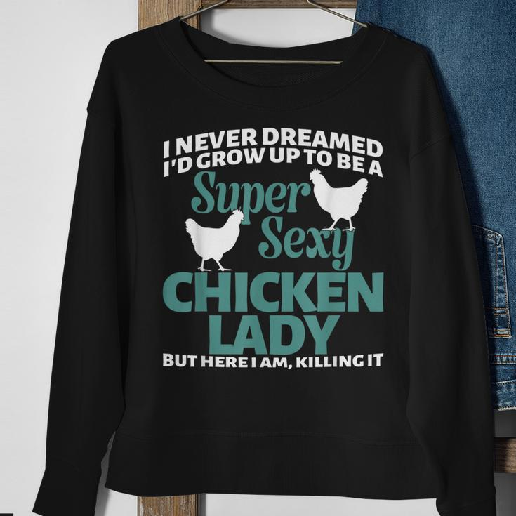 I Never Dreamed Id Grow Up To Be A Super Sexy Chicken Lady V2 Sweatshirt Gifts for Old Women