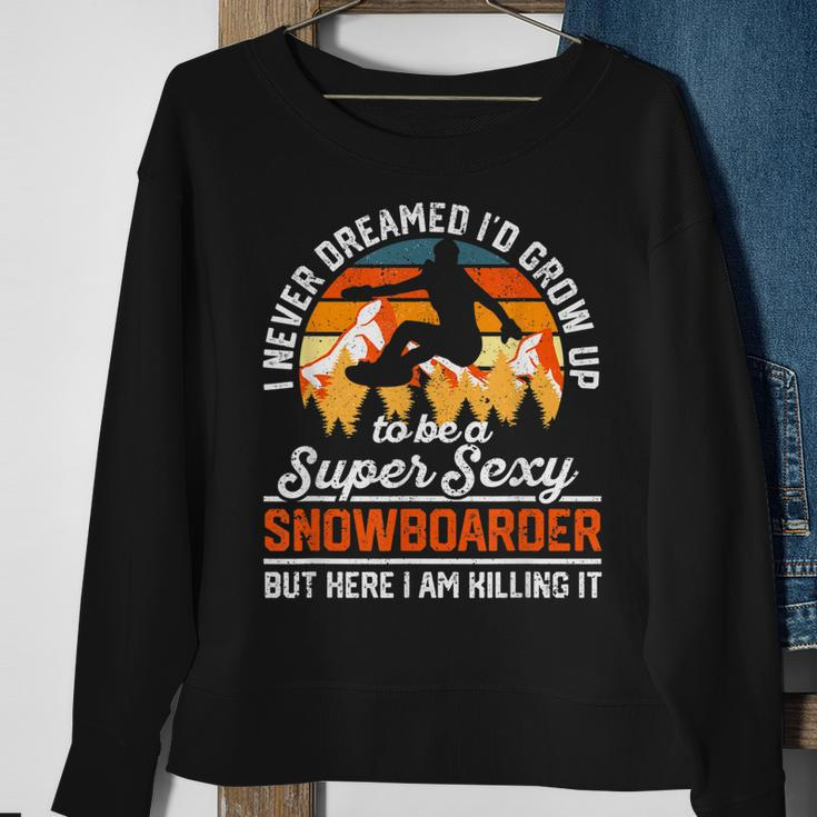 I Never Dreamed Id Grow Up To Be A Super Sexy Snowboarder Sweatshirt Gifts for Old Women