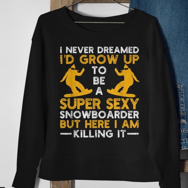 I Never Dreamed Id Grow Up To Be A Super Sexy Snowboarder Sweatshirt Gifts for Old Women