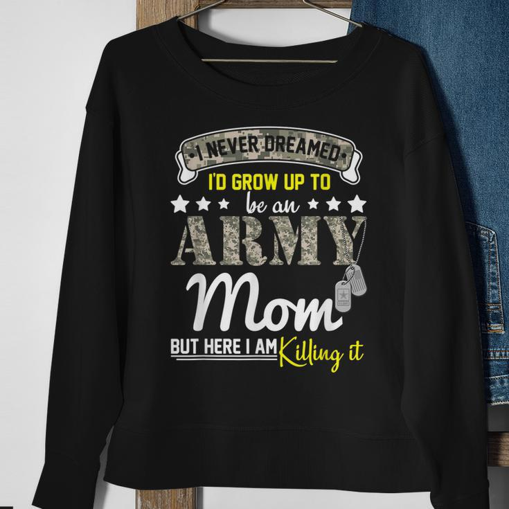 I Never Dreamed Id Grow Up To Be An Army Proud Mom Hh Sweatshirt Gifts for Old Women