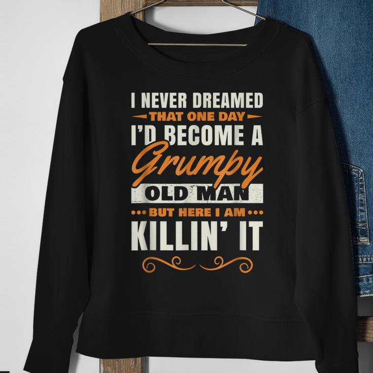 I Never Dreamed That Id Become A Grumpy Old Man Grandpa V4 Sweatshirt Gifts for Old Women