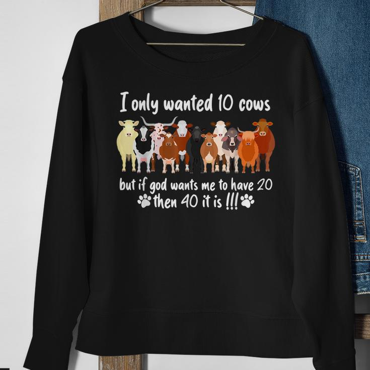 I Only Wanted 10 Cows But If Got Wants Me Have 20 Funny Farm Sweatshirt Gifts for Old Women