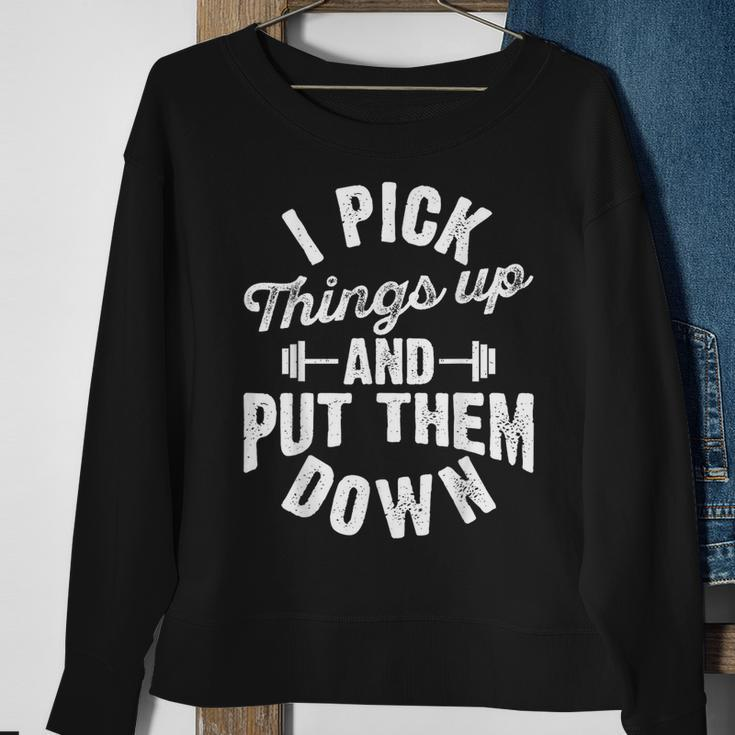 I Pick Things Up And Put Them Down Funny Fitness Gym Workout Sweatshirt Gifts for Old Women