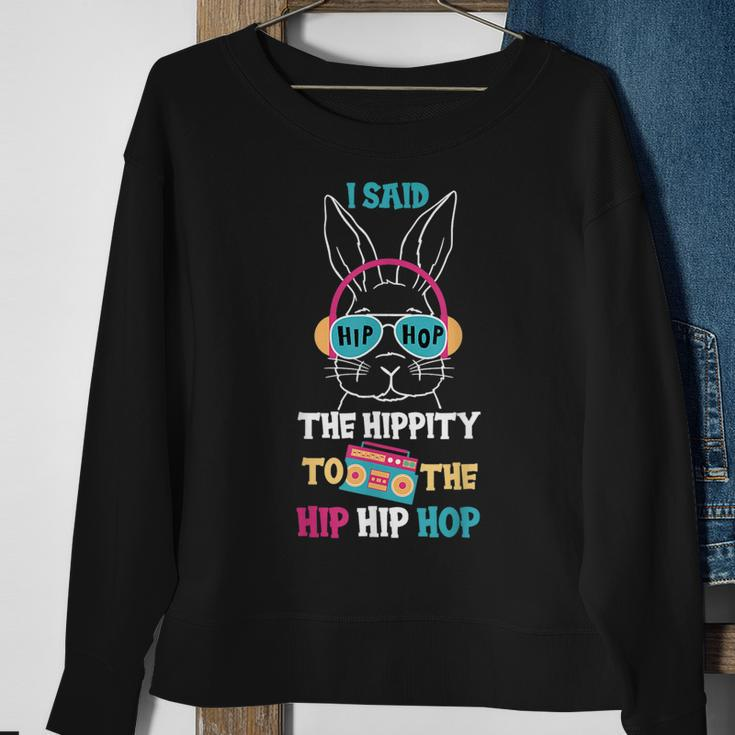 I Said Hip The Hippity To Hop Hip Hop Bunny Funny Easter Day Sweatshirt Gifts for Old Women