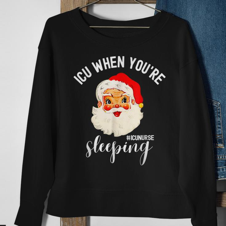 Icu When Youre Sleeping Funny Icu Nurse Christmas Santa Men Women Sweatshirt Graphic Print Unisex Gifts for Old Women