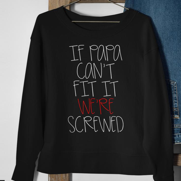If Papa Cant Fit It Were Screwed Papa Sweatshirt Gifts for Old Women