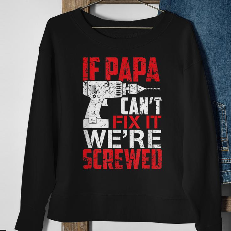 If Papa Cant Fix It Were ScrewedSweatshirt Gifts for Old Women