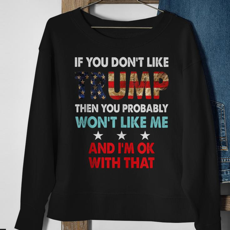 If You Dont Like Trump Then You Probably Wont Like Me Sweatshirt Gifts for Old Women