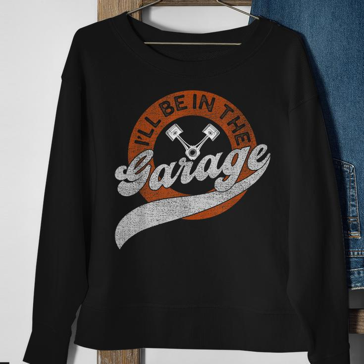 Ill Be In The Garage Sweatshirt Gifts for Old Women