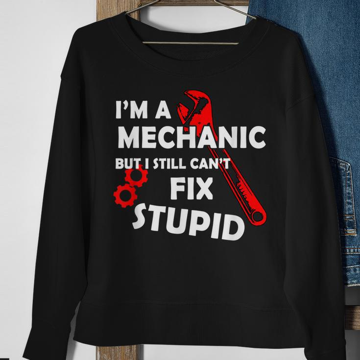 Im A Mechanic But I Still Cant Fix Stupid Mechanic Gift Gift For Mens Sweatshirt Gifts for Old Women