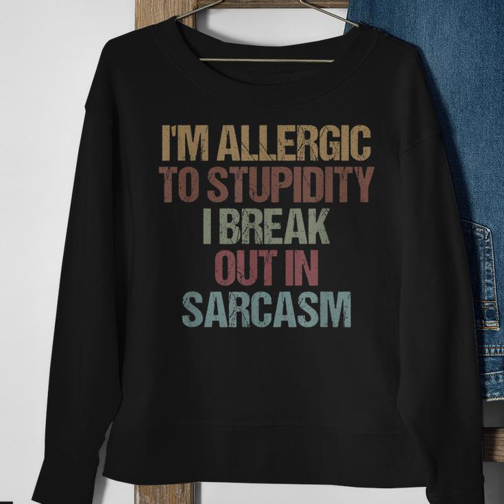 Im Allergic To Stupidity I Break Out In Sarcasm Funny Quote Sweatshirt Gifts for Old Women