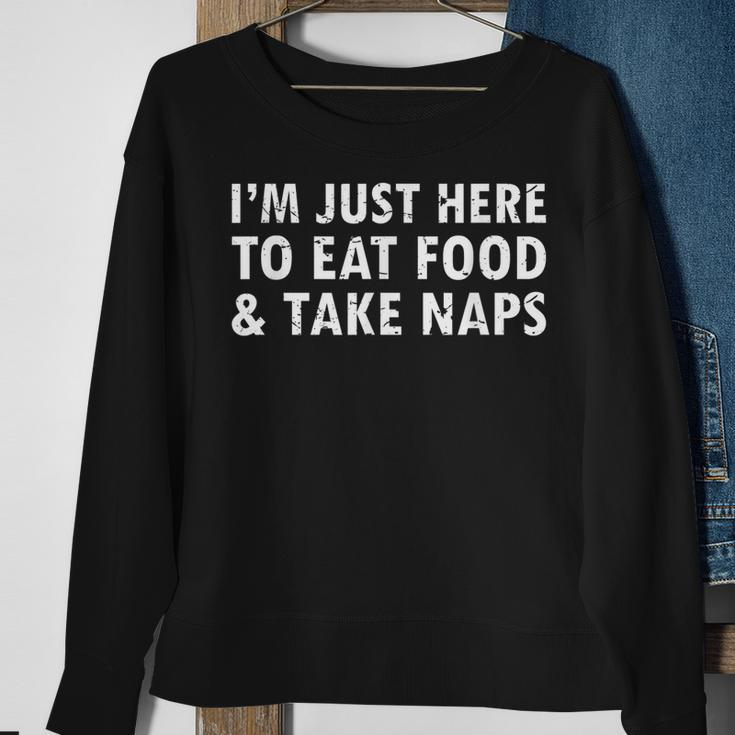 Im Just Here To Eat Food And Take Naps Funny SayingMen Women Sweatshirt Graphic Print Unisex Gifts for Old Women