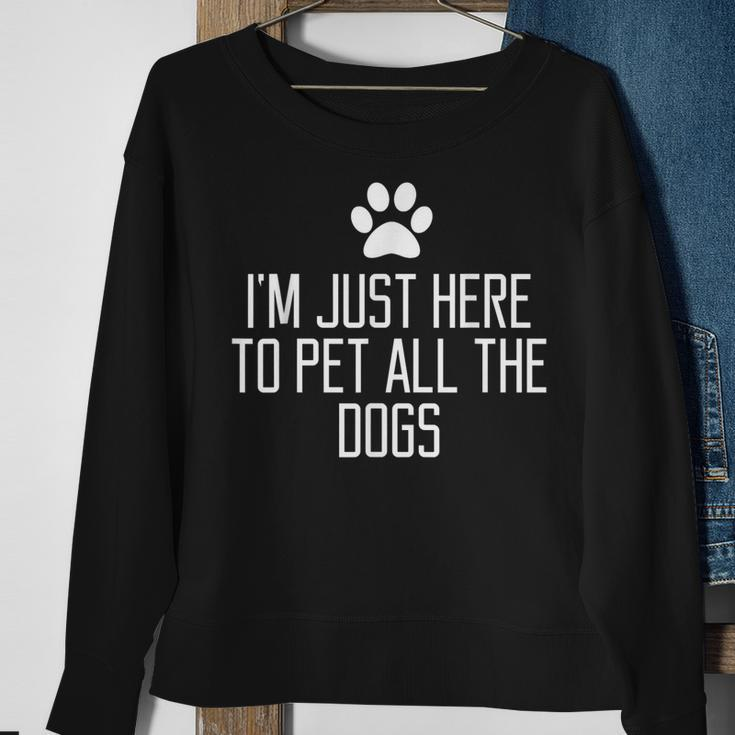 Im Just Here To Pet All The Dogs Funny Gift Saying Men Women Sweatshirt Graphic Print Unisex Gifts for Old Women