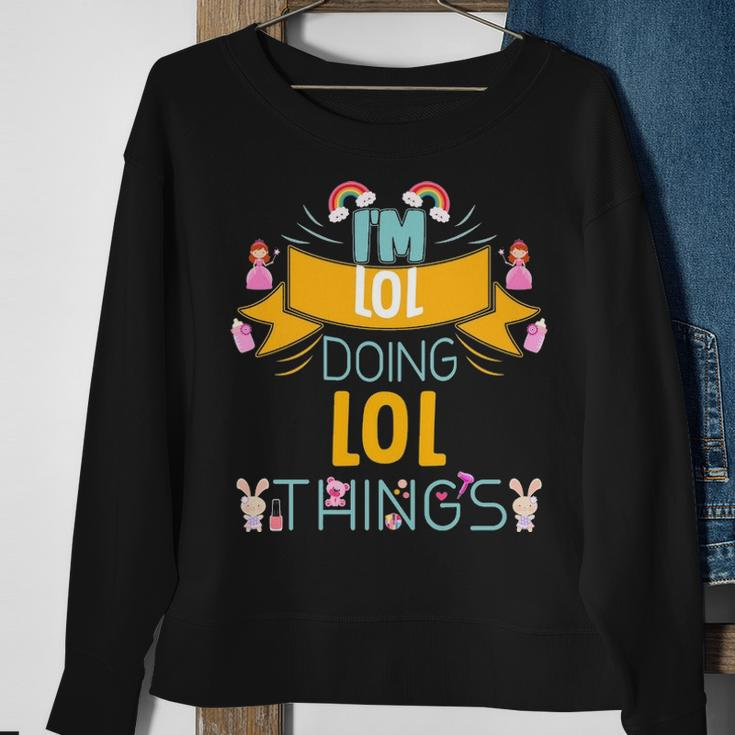 Im Lol Doing Lol Things Lol For Lol Sweatshirt Gifts for Old Women