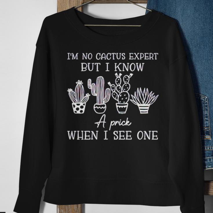 I’M No Cactus Expert But I Know A Prick When I See One Sweatshirt Gifts for Old Women