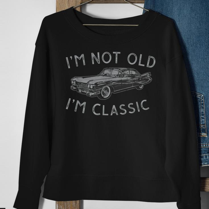 Im Not Old Im Classic Funny Car Vintage Old Man Birthday Sweatshirt Gifts for Old Women