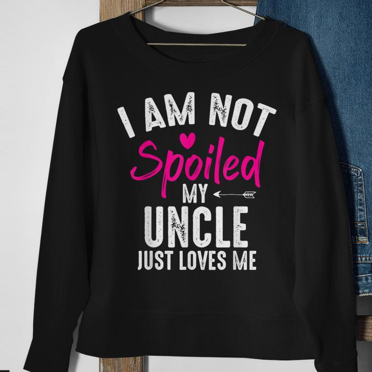 Im Not Spoiled My Uncle Loves Me Funny Family Best Friend Sweatshirt Gifts for Old Women