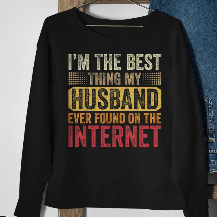 Im The Best Thing My Husband Ever Found On The Internet Sweatshirt Gifts for Old Women