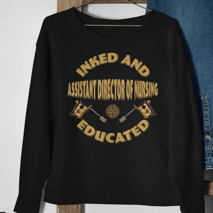 Inked And Educated Assistant Director Of Nursing Men Women Sweatshirt Graphic Print Unisex Gifts for Old Women